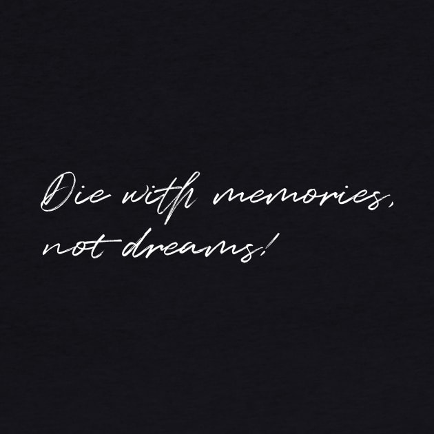 Die with Memories, Not Dreams by VijackStudio